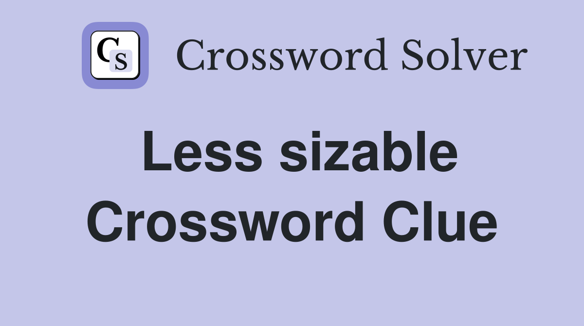 Less sizable Crossword Clue Answers Crossword Solver